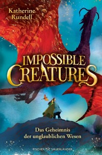 Cover Impossible Creatures - Das Geheimnis der unglaublichen Wesen