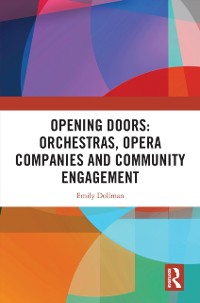 Cover Opening Doors: Orchestras, Opera Companies and Community Engagement