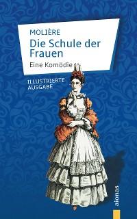 Cover Die Schule der Frauen. Eine Komödie. Molière (Illustrierte Ausgabe)