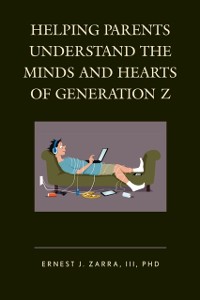 Cover Helping Parents Understand the Minds and Hearts of Generation Z