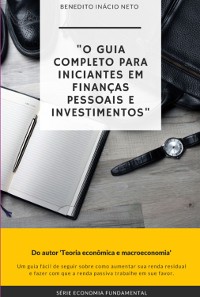 Cover O Guia Completo Para Iniciantes Em Finanças Pessoais E Investimentos