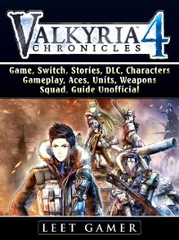 Cover Valkyria Chronicles 4 Game, Switch, Stories, DLC, Characters, Gameplay, Aces, Units, Weapons, Squad, Guide Unofficial