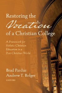 Cover Restoring the Vocation of a Christian College