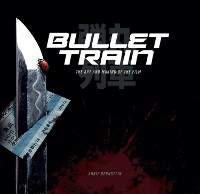 Cover Bullet Train: The Art and Making of the Film