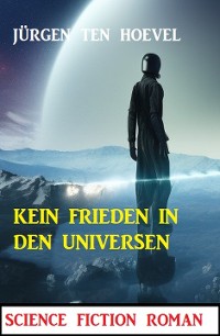 Cover Kein Frieden in den Universen: Science Fiction Roman