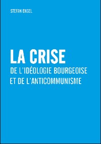 Cover La crise de l'idéologie bourgeoise et de l'anticommunisme