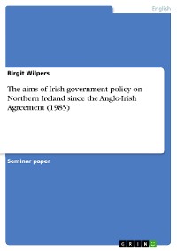 Cover The aims of Irish government policy on Northern Ireland since the Anglo-Irish Agreement (1985)