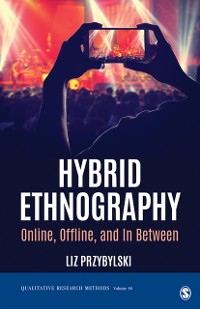 Cover Hybrid Ethnography : Online, Offline, and In Between