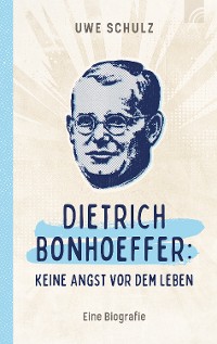 Cover Dietrich Bonhoeffer: Keine Angst vor dem Leben