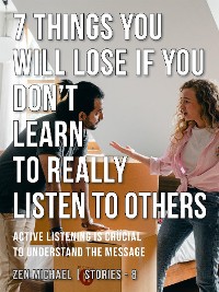 Cover 7 Things You Will Lose if You Don’t Learn to Really Listen to Others