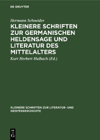 Cover Kleinere Schriften zur germanischen Heldensage und Literatur des Mittelalters