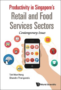 Cover PRODUCTIVITY IN SINGAPORE'S RETAIL AND FOOD SERVICES SECTORS