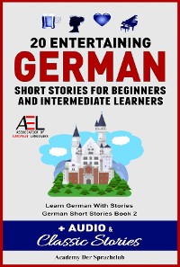 Cover 20 Entertaining German Short Stories For Beginners And Intermediate Learners + Audio and Classic Stories Learn German With Stories German Short Stories Book 2
