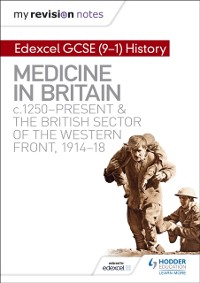 Cover My Revision Notes: Edexcel GCSE (9-1) History: Medicine in Britain, c1250-present and The British sector of the Western Front, 1914-18
