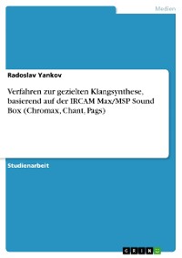 Cover Verfahren zur gezielten Klangsynthese, basierend auf der IRCAM Max/MSP Sound Box (Chromax, Chant, Pags)