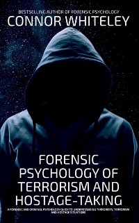 Cover Forensic Psychology Of Terrorism And Hostage-Taking A Forensic And Criminal Psychology Guide To Understanding Terrorists, Terrorism and Hostage Situations