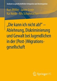 Cover "Die kann ich nicht ab!" -  Ablehnung, Diskriminierung und Gewalt bei Jugendlichen in der (Post-) Migrationsgesellschaft