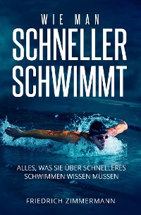 Cover WIE MAN SCHNELLER SCHWIMMT. Alles, was Sie über schnelleres Schwimmen wissen müssen