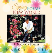 Cover Spring Poems for a New World : A Book of Poems