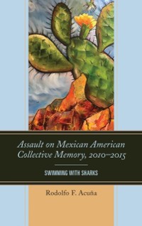 Cover Assault on Mexican American Collective Memory, 2010-2015