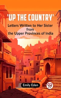 Cover Up the Country' Letters Written To Her Sister From The Upper Provinces Of India