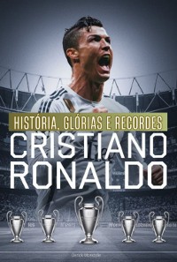 Cover Cristiano Ronaldo História, Glórias E Recordes