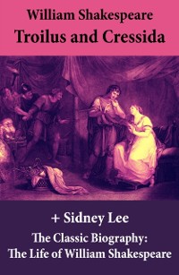 Cover Troilus and Cressida (The Unabridged Play) + The Classic Biography: The Life of William Shakespeare