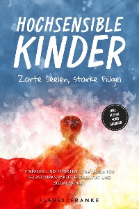 Cover Hochsensible Kinder: Zarte Seelen, starke Flügel - Eine 7-tägige gemeinsame Reise zu besserem Selbstverständnis, Selbstregulation, Empathie, Achtsamkeit und Verbundenheit - inkl. Eltern-Kind Übungen