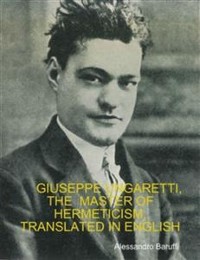 Cover Giuseppe Ungaretti, the Master of Hermeticism, Translated In English 