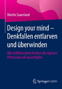 Cover Design your mind – Denkfallen entlarven und überwinden