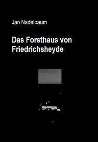 Cover Das Forsthaus von Friedrichsheyde