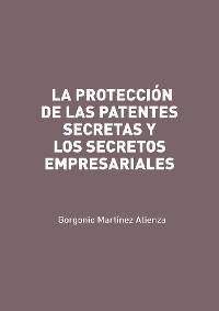 Cover La protección de las patentes secretas y los secretos empresariales