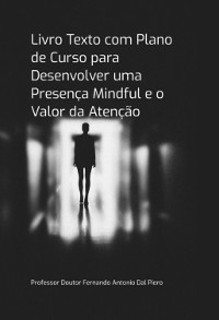 Cover Livro Texto Com Plano De Curso Para Desenvolver Uma Presença Mindful E O Valor Da Atenção