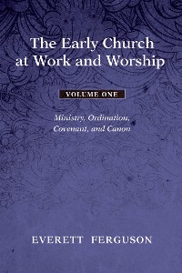 Cover The Early Church at Work and Worship - Volume 1