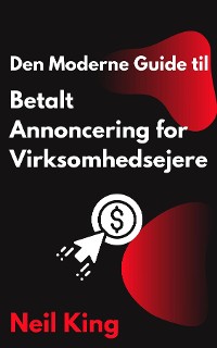 Cover Den Moderne Guide til Betalt Annoncering for Virksomhedsejere