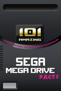 Cover 101 Amazing Sega Mega Drive Facts