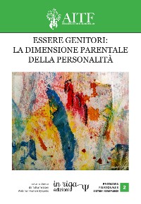 Cover Essere genitori: la dimensione parentale della personalità. Atti del IV congresso AITF