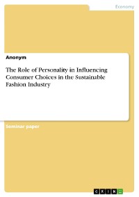 Cover The Role of Personality in Influencing Consumer Choices in the Sustainable Fashion Industry