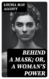 Cover Behind a Mask; or, a Woman's Power
