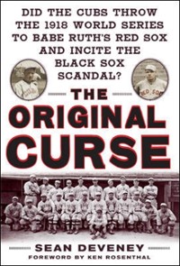 Cover Original Curse: Did the Cubs Throw the 1918 World Series to Babe Ruth's Red Sox and Incite the Black Sox Scandal?