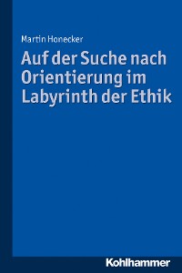 Cover Auf der Suche nach Orientierung im Labyrinth der Ethik