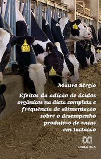 Cover Efeitos da adição de ácidos orgânicos na dieta completa e frequência de alimentação sobre o desempenho produtivo de vacas em lactação