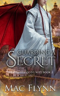 Cover Guarding a Secret: The Dragon God's Wife Book 2 (Dragon Shifter Romance)