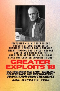 Cover Greater Exploits - 18  Featuring - A. W. Tozer in The Pursuit of God; Born After Midnight;..