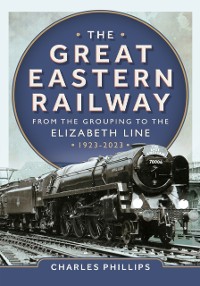 Cover Great Eastern Railway - From the Grouping to the Elizabeth Line 1923-2023