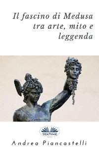 Cover Il Fascino Di Medusa Tra Arte, Mito E Leggenda