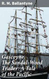 Cover Gascoyne, The Sandal-Wood Trader: A Tale of the Pacific