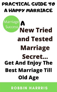 Cover A New Tried and Tested Marriage Secret... Get And Enjoy The Best Marriage Till Old Age