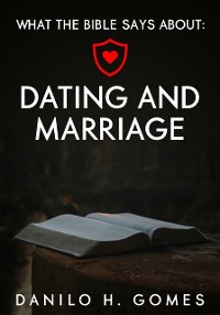 Cover What the Bible says about: Dating and Marriage