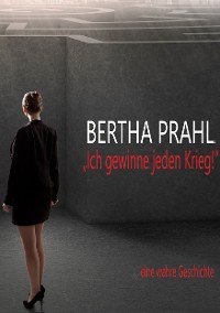 Cover Bertha prahl: "Ich gewinne jeden Krieg!"